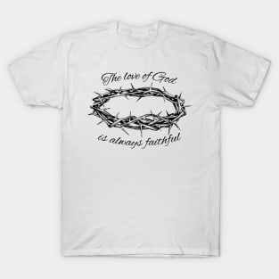 'The Love Of God Is Always Faithful' Love For Religion Shirt T-Shirt